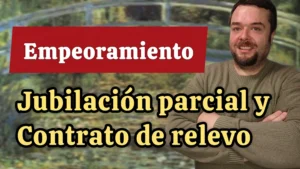 Empeoramiento de la jubilación parcial y el contrato de relevo